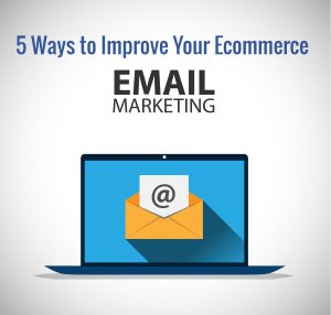 five ways to improve ecommerce email marketing